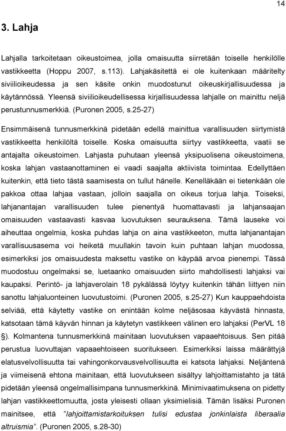 Yleensä siviilioikeudellisessa kirjallisuudessa lahjalle on mainittu neljä perustunnusmerkkiä. (Puronen 2005, s.