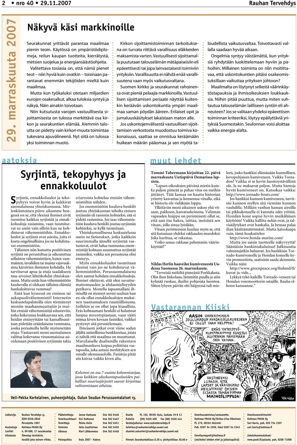 Valitettava tosiasia on, että nämä pienet teot niin hyviä kuin ovatkin toisinaan parantavat enemmän tekijöiden mieltä kuin maailmaa.