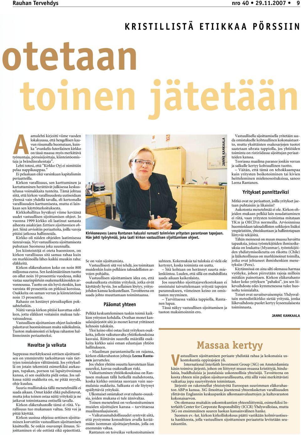 evankelis-luterilainen kirkko on tässä maassa myös merkittävä työnantaja, pörssisijoittaja, kiinteistöomistaja ja brändinrakentaja. Lehti totesi, että Kirkko Oyj ei nimittäin pelaa nappikauppaa.