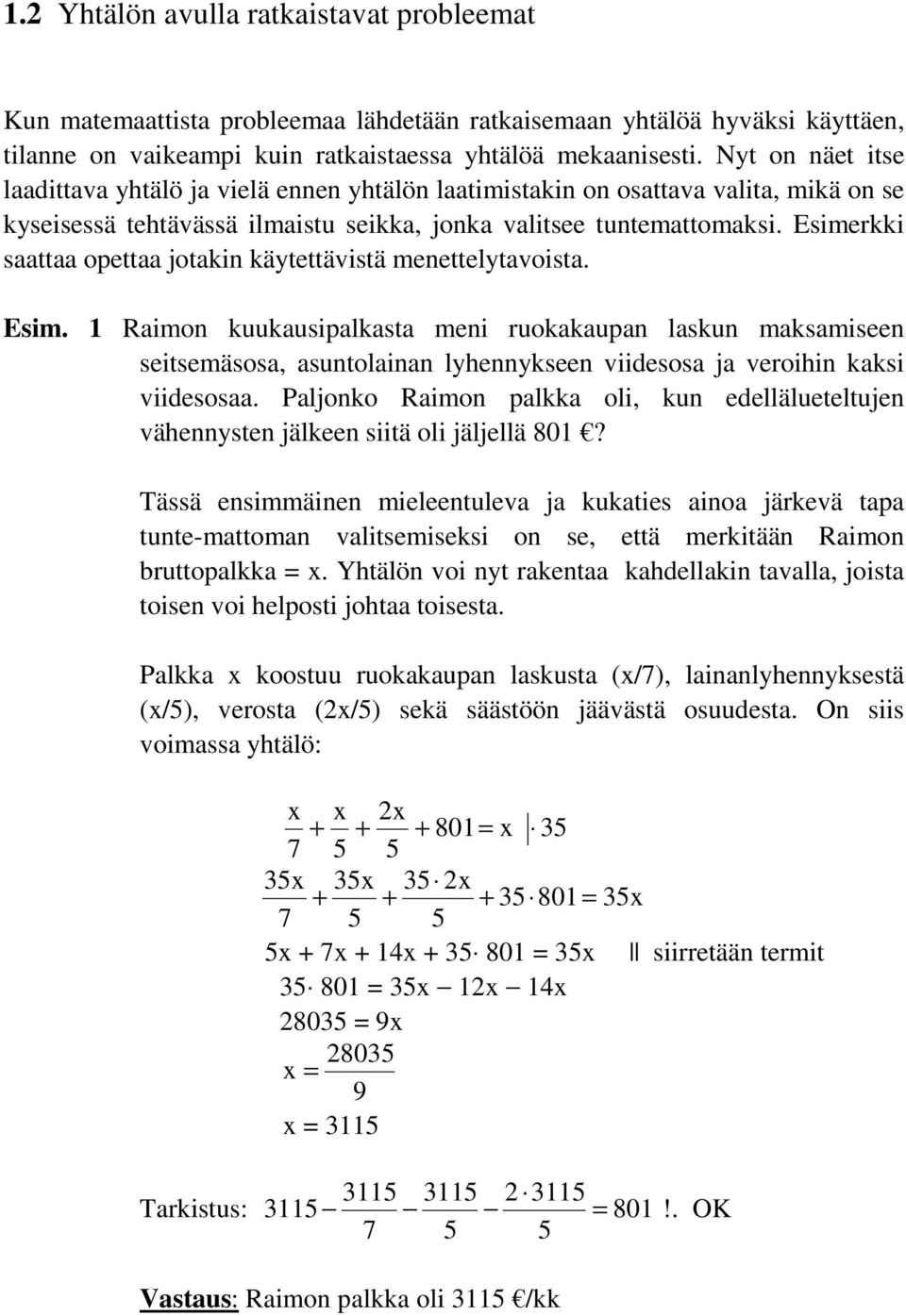 Esimerkki saattaa opettaa jotakin käytettävistä menettelytavoista. Esim.