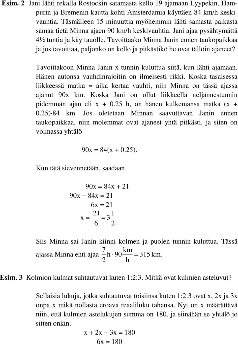 Tavoittaako Minna Janin ennen taukopaikkaa ja jos tavoittaa, paljonko on kello ja pitkästikö he ovat tällöin ajaneet? Tavoittakoon Minna Janin tunnin kuluttua siitä, kun lähti ajamaan.