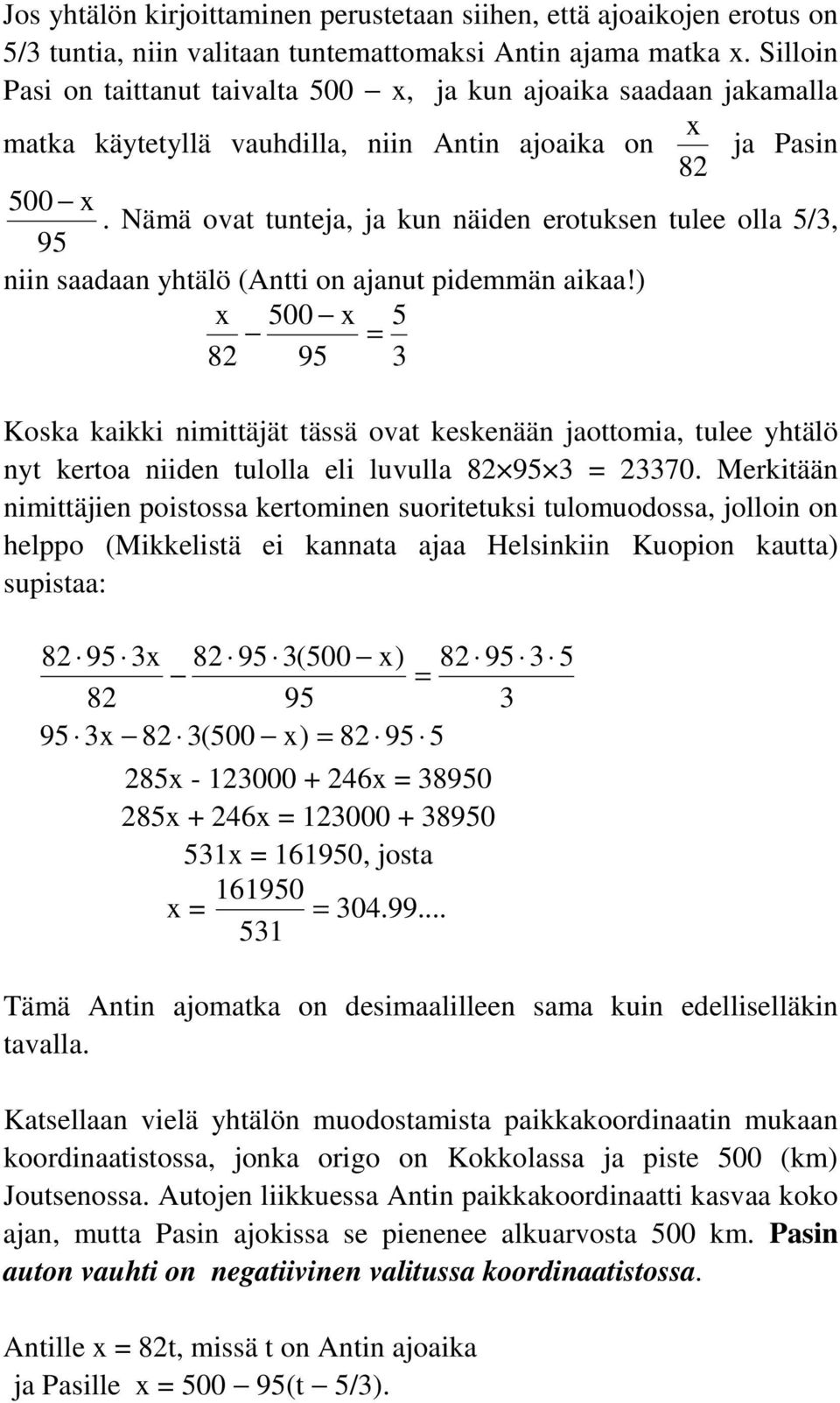 Nämä ovat tunteja, ja kun näiden erotuksen tulee olla /, 9 niin saadaan yhtälö (Antti on ajanut pidemmän aikaa!