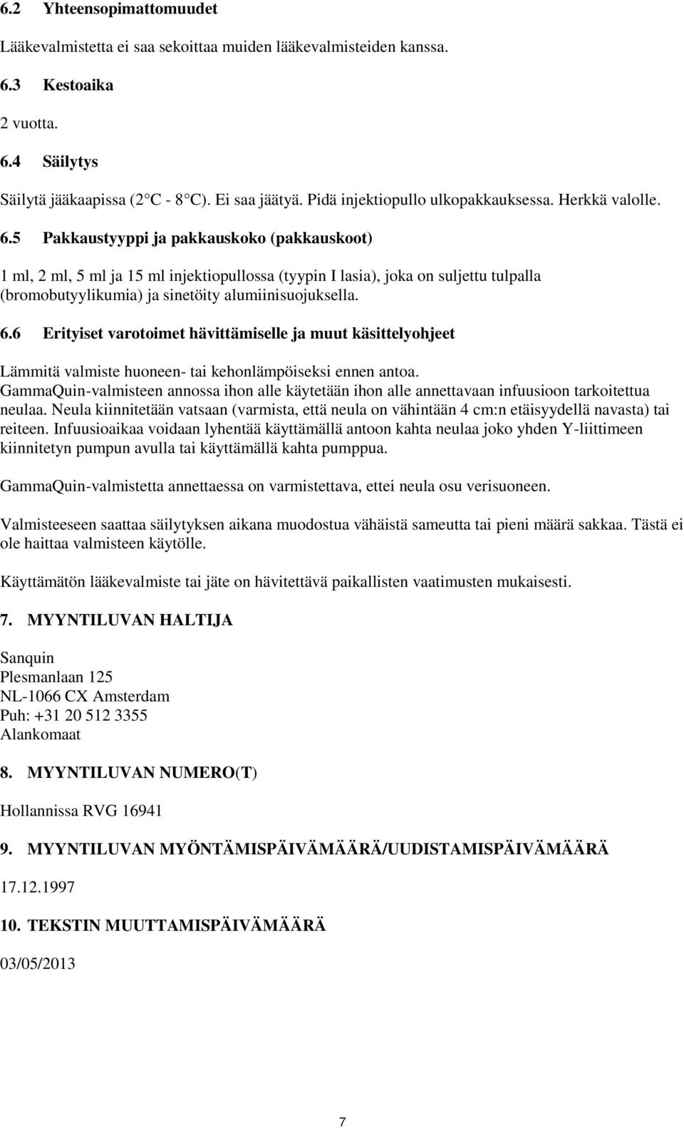 5 Pakkaustyyppi ja pakkauskoko (pakkauskoot) 1 ml, 2 ml, 5 ml ja 15 ml injektiopullossa (tyypin I lasia), joka on suljettu tulpalla (bromobutyylikumia) ja sinetöity alumiinisuojuksella. 6.