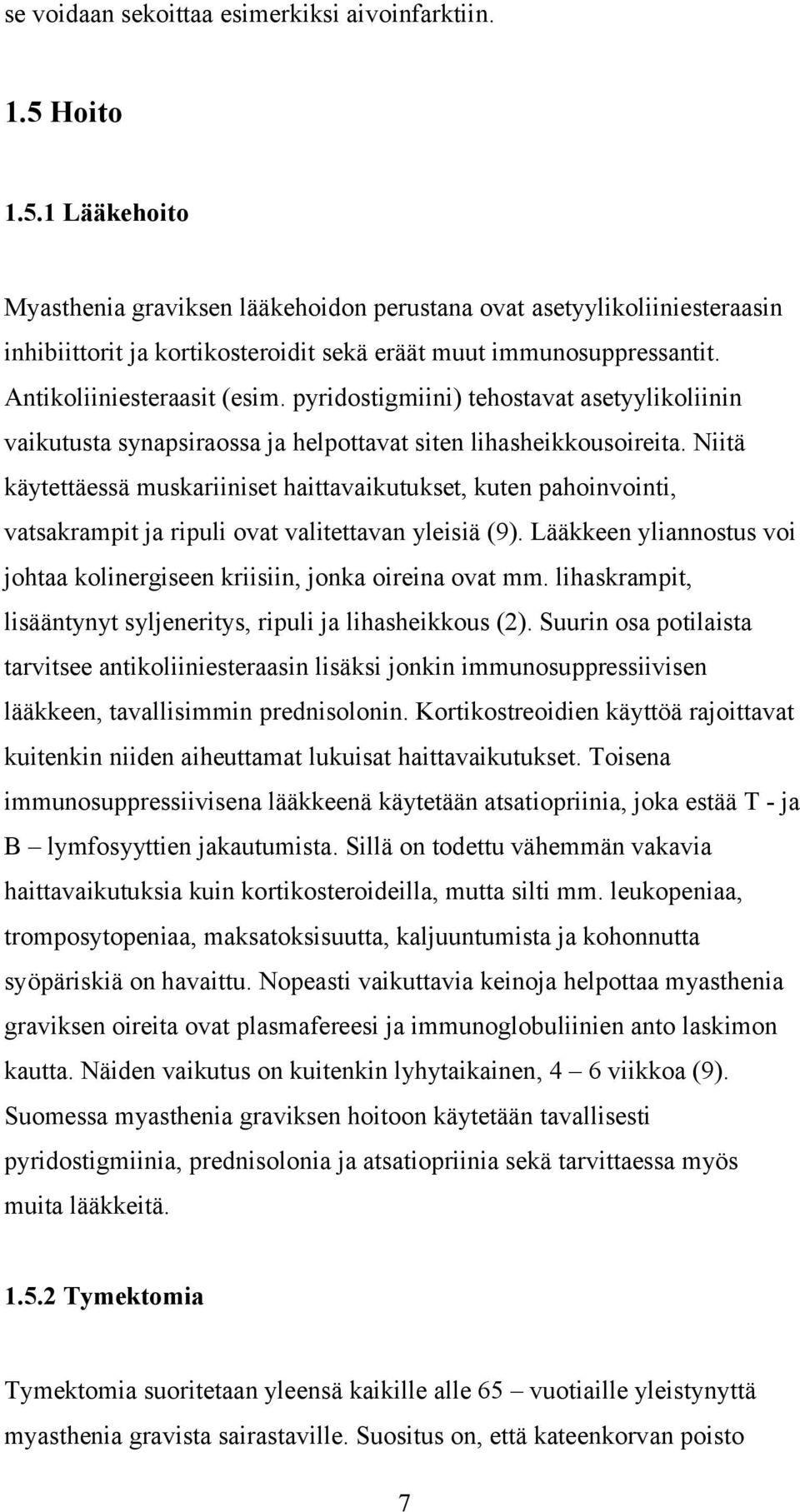 pyridostigmiini) tehostavat asetyylikoliinin vaikutusta synapsiraossa ja helpottavat siten lihasheikkousoireita.