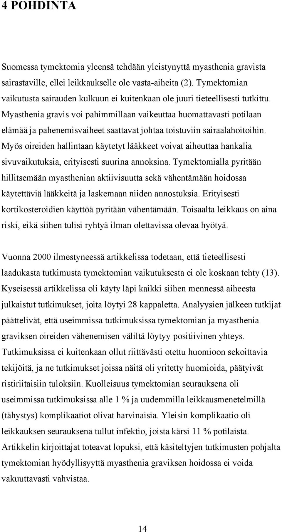 Myasthenia gravis voi pahimmillaan vaikeuttaa huomattavasti potilaan elämää ja pahenemisvaiheet saattavat johtaa toistuviin sairaalahoitoihin.