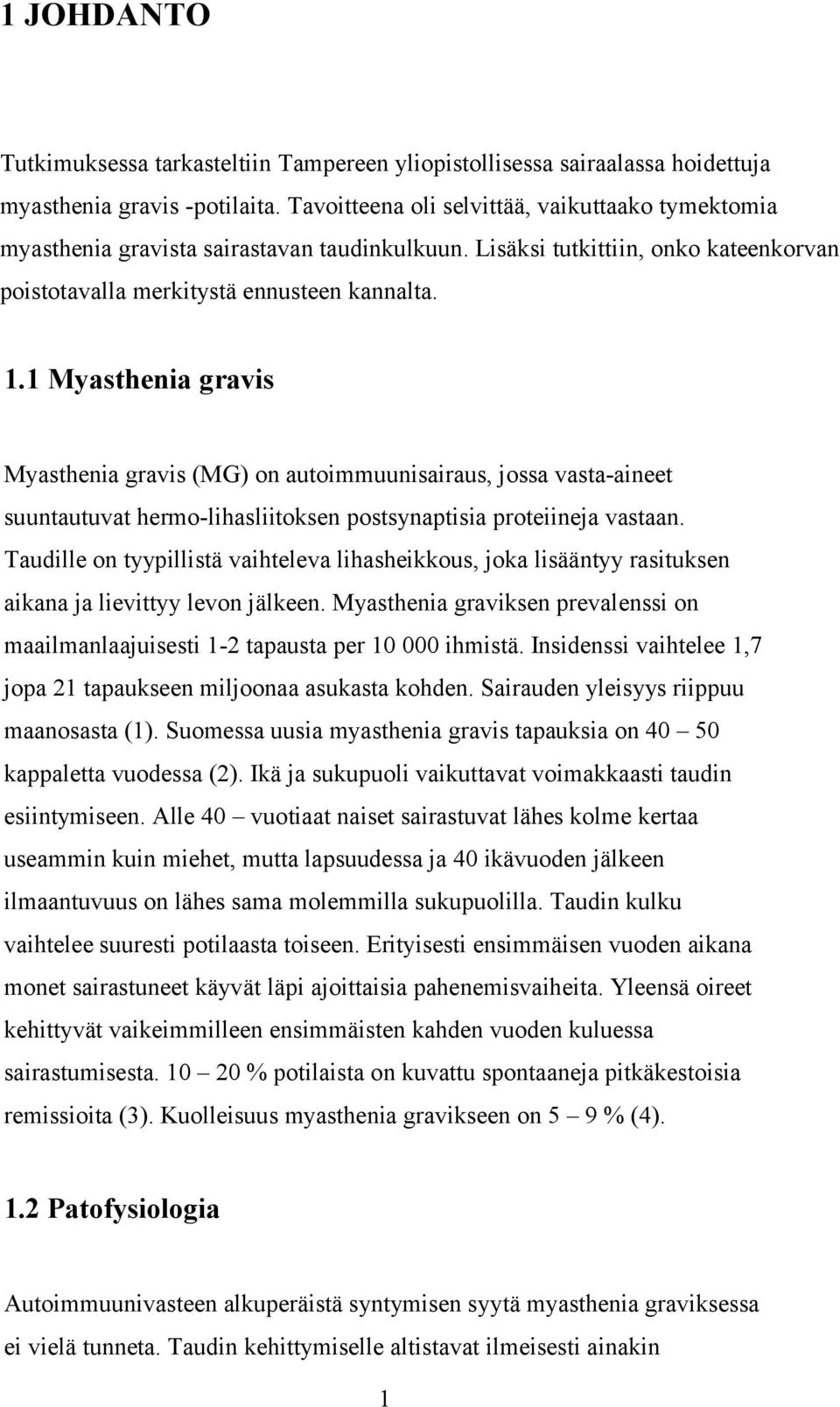 1 Myasthenia gravis Myasthenia gravis (MG) on autoimmuunisairaus, jossa vasta-aineet suuntautuvat hermo-lihasliitoksen postsynaptisia proteiineja vastaan.