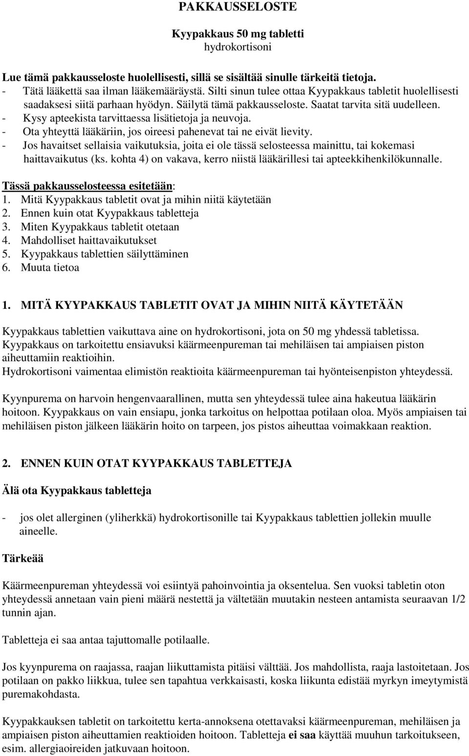 - Kysy apteekista tarvittaessa lisätietoja ja neuvoja. - Ota yhteyttä lääkäriin, jos oireesi pahenevat tai ne eivät lievity.