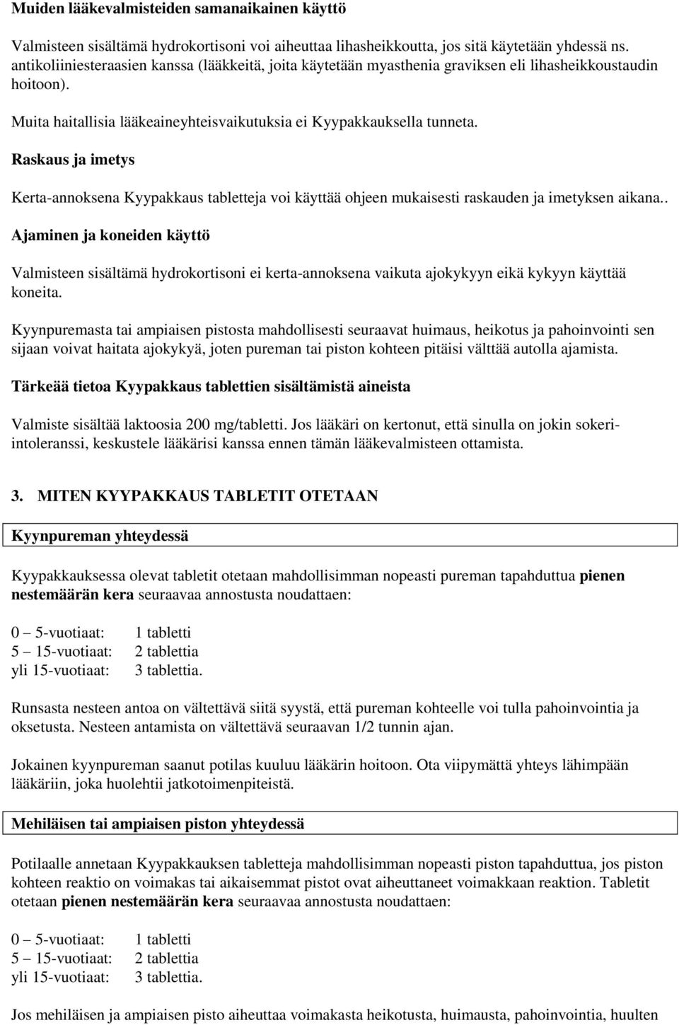 Raskaus ja imetys Kerta-annoksena Kyypakkaus tabletteja voi käyttää ohjeen mukaisesti raskauden ja imetyksen aikana.