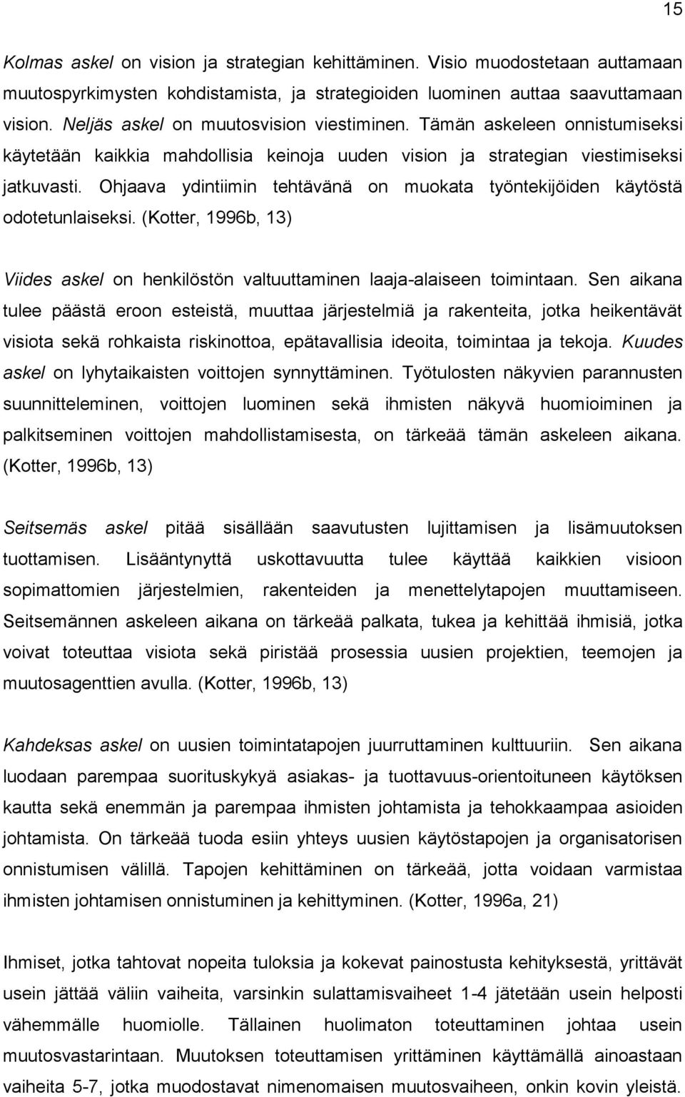 Ohjaava ydintiimin tehtävänä on muokata työntekijöiden käytöstä odotetunlaiseksi. (Kotter, 1996b, 13) Viides askel on henkilöstön valtuuttaminen laaja-alaiseen toimintaan.