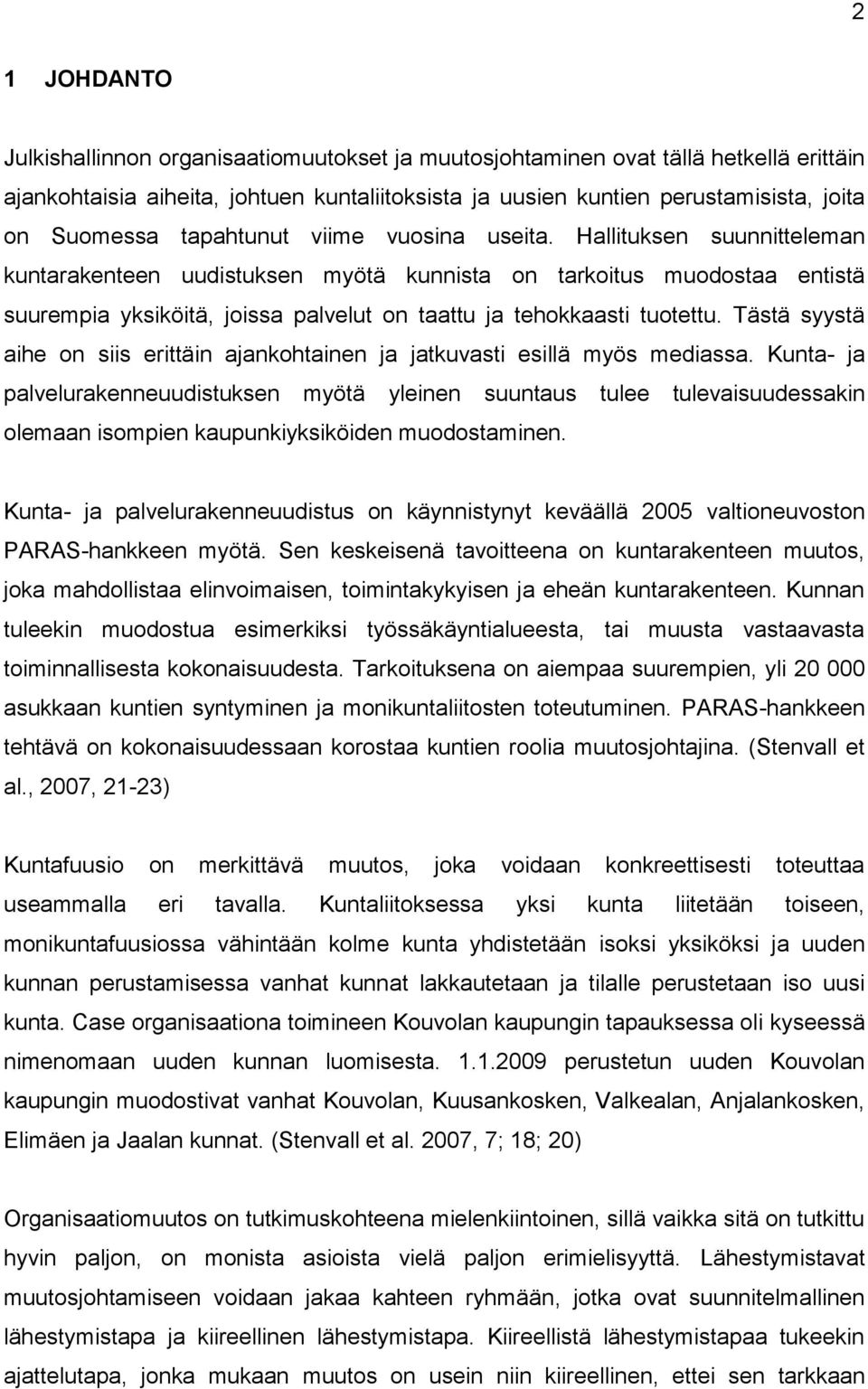 Hallituksen suunnitteleman kuntarakenteen uudistuksen myötä kunnista on tarkoitus muodostaa entistä suurempia yksiköitä, joissa palvelut on taattu ja tehokkaasti tuotettu.