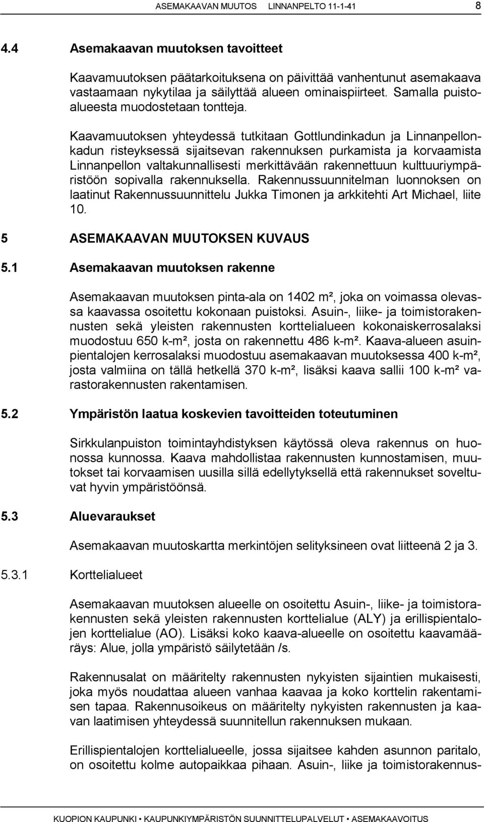 Samalla puistoalueesta muodostetaan tontteja.