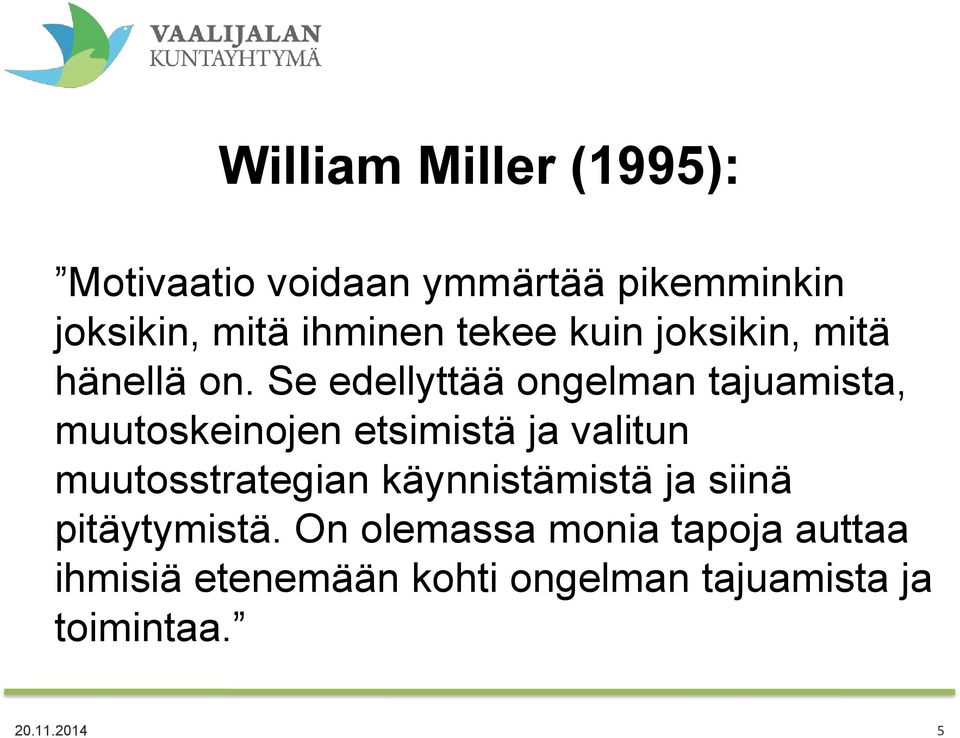 Se edellyttää ongelman tajuamista, muutoskeinojen etsimistä ja valitun muutosstrategian