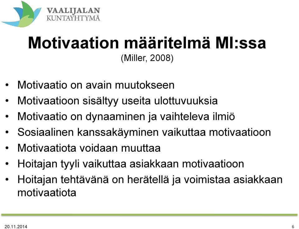 kanssakäyminen vaikuttaa motivaatioon Motivaatiota voidaan muuttaa Hoitajan tyyli vaikuttaa