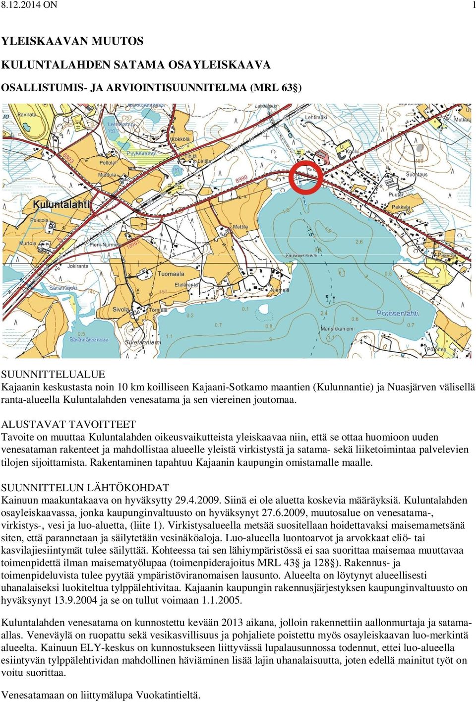 ALUSTAVAT TAVOITTEET Tavoite on muuttaa Kuluntalahden oikeusvaikutteista yleiskaavaa niin, että se ottaa huomioon uuden venesataman rakenteet ja mahdollistaa alueelle yleistä virkistystä ja satama-