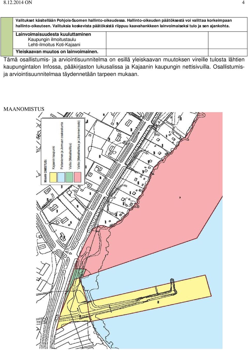 Lainvoimaisuudesta kuuluttaminen Kaupungin ilmoitustaulu Lehti-ilmoitus Koti-Kajaani Yleiskaavan muutos on lainvoimainen.