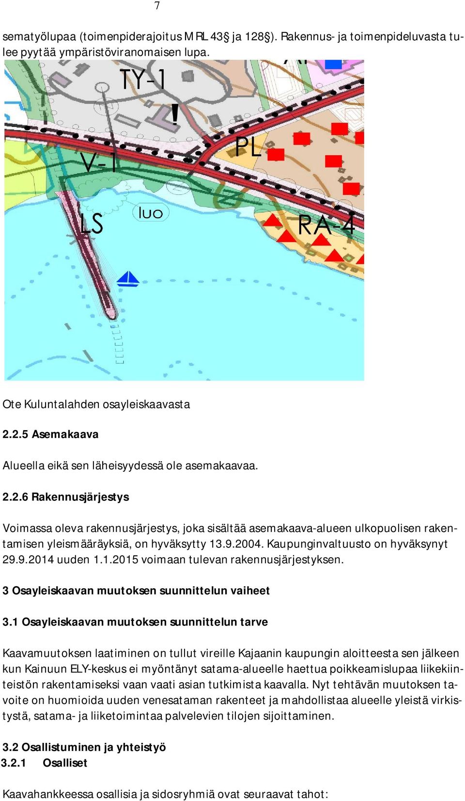 1.2015 voimaan tulevan rakennusjärjestyksen. 3 Osayleiskaavan muutoksen suunnittelun vaiheet 3.