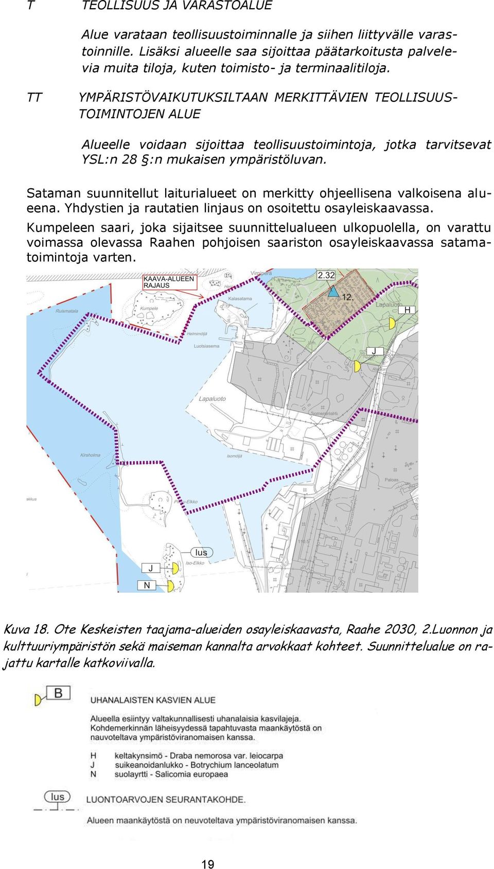 TT YMPÄRISTÖVAIKUTUKSILTAAN MERKITTÄVIEN TEOLLISUUS- TOIMINTOJEN ALUE Alueelle voidaan sijoittaa teollisuustoimintoja, jotka tarvitsevat YSL:n 28 :n mukaisen ympäristöluvan.