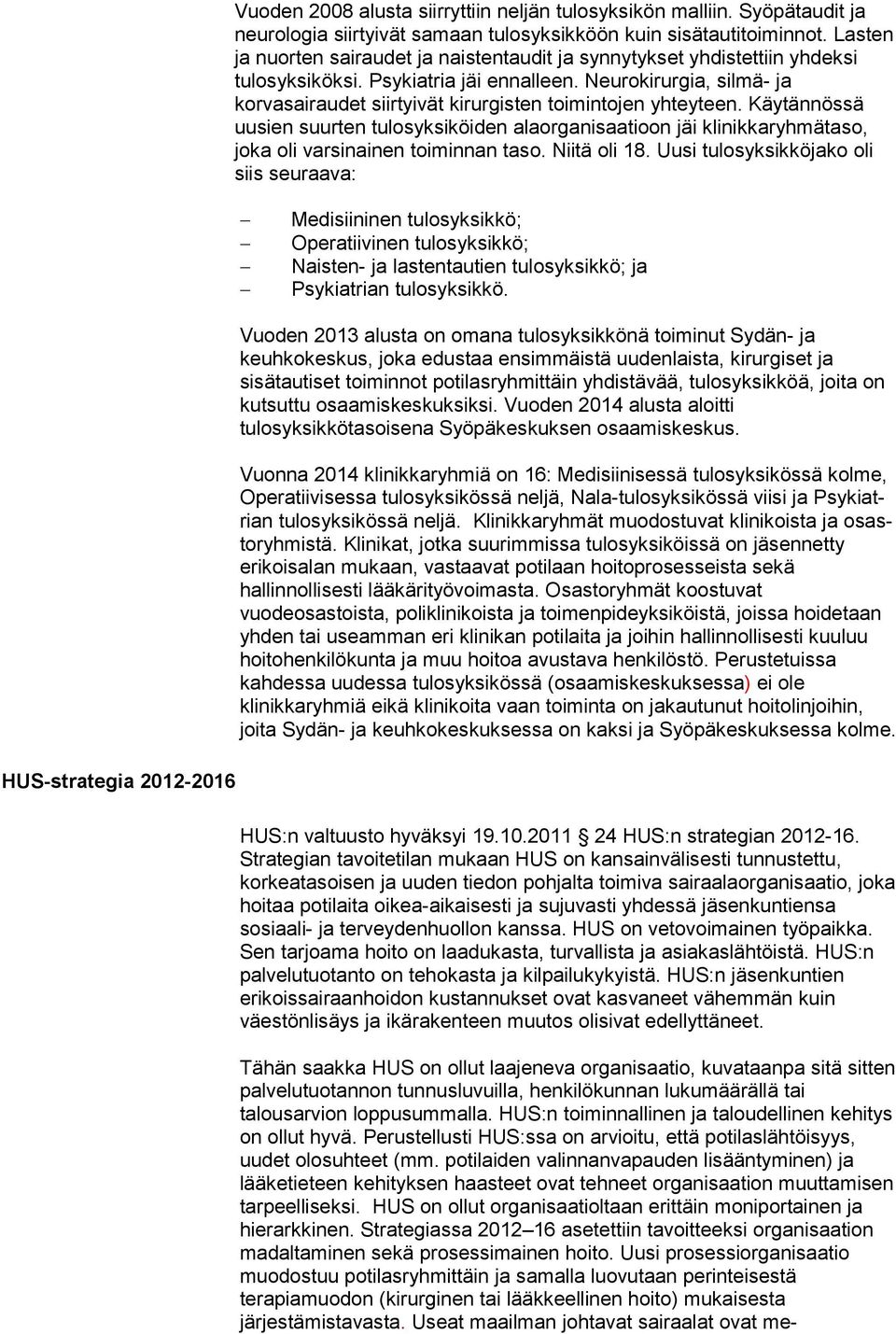 Neurokirurgia, silmä- ja korvasairaudet siirtyivät kirurgisten toimin tojen yhteyteen.