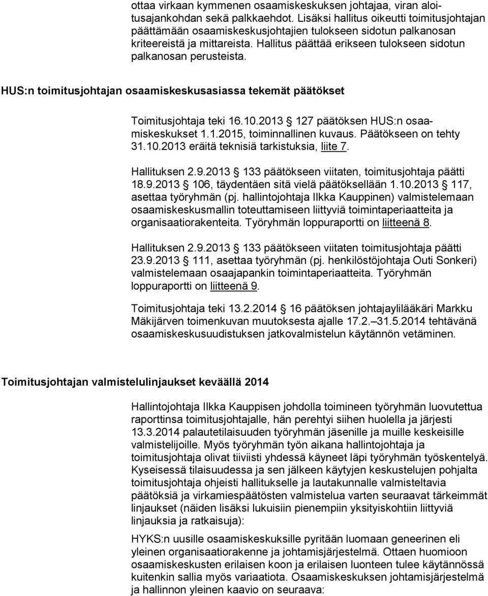 Hallitus päättää erik seen tulokseen sidotun palkanosan perusteista. HUS:n toimitusjohtajan osaamiskeskusasiassa tekemät päätökset Toimitusjohtaja teki 16.10.