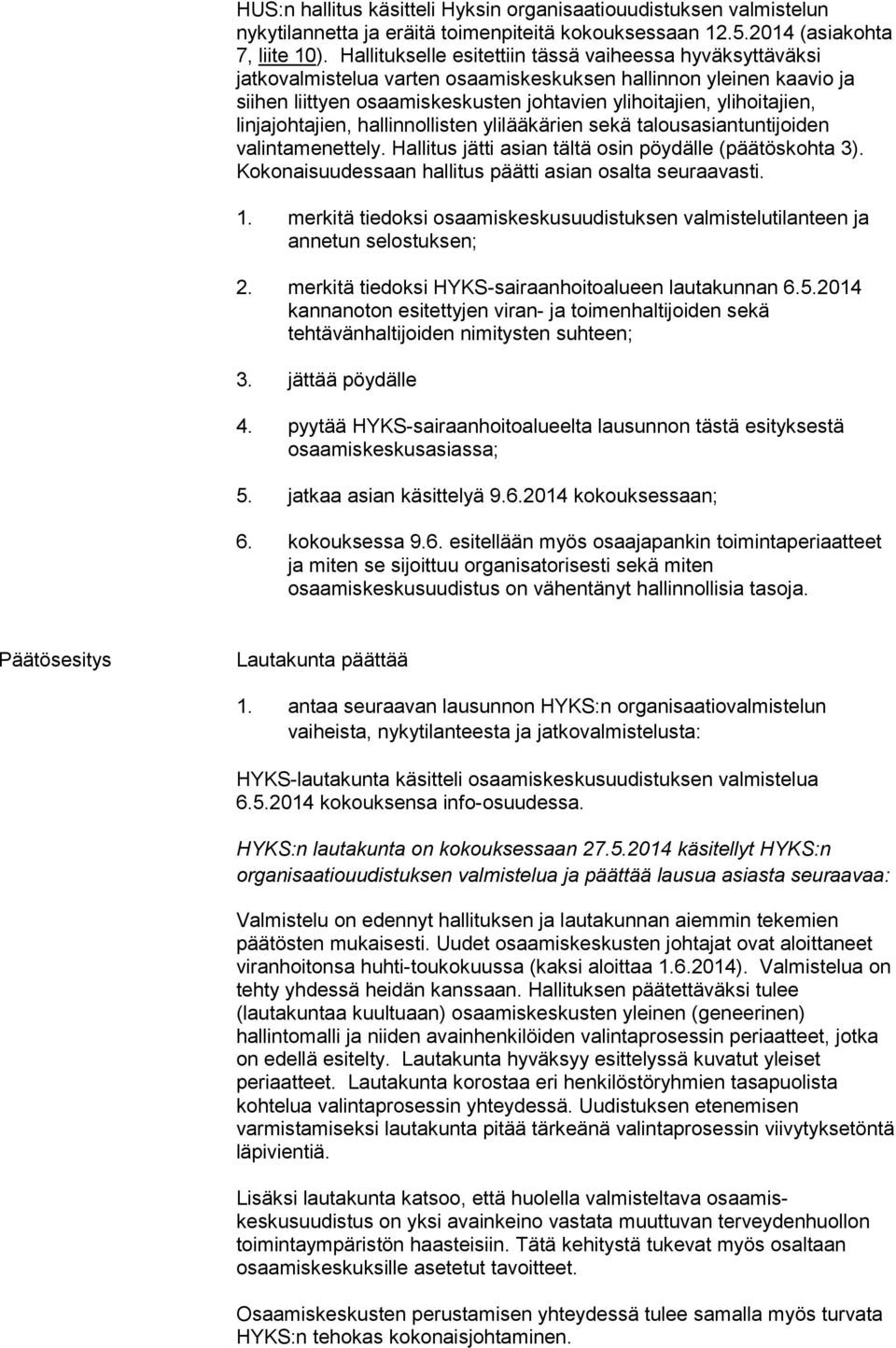 linjajohtajien, hallinnollisten yli lääkärien sekä talousasiantuntijoiden valintamenettely. Hallitus jätti asian tältä osin pöydälle (päätöskohta 3).