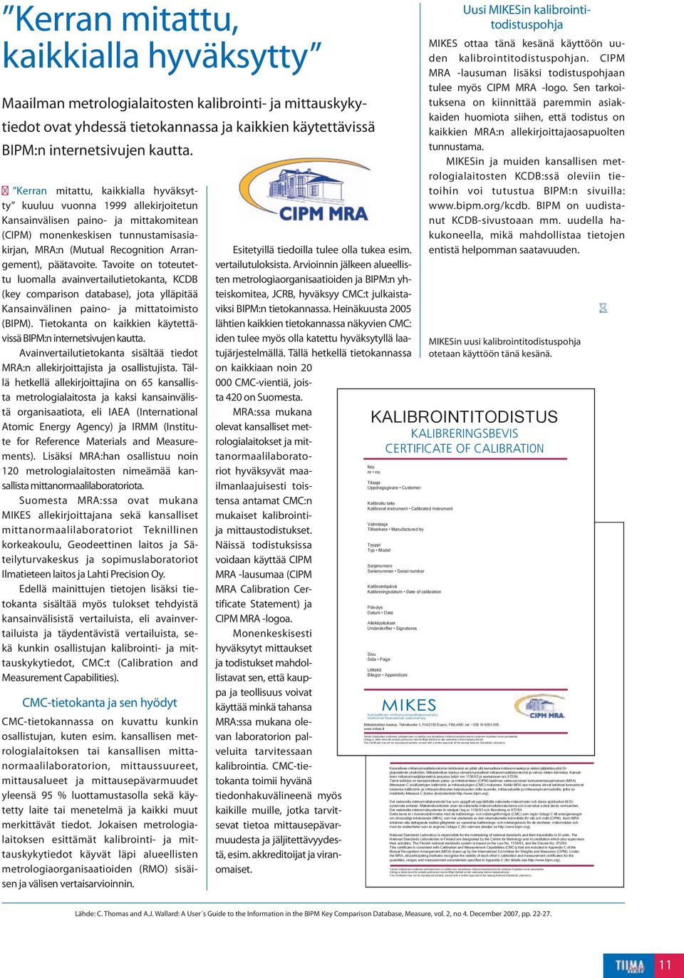 päätavoite. Tavoite on toteutettu luomalla avainvertailutietokanta, KCDB (key comparison database), jota ylläpitää Kansainvälinen paino- ja mittatoimisto (BIPM).