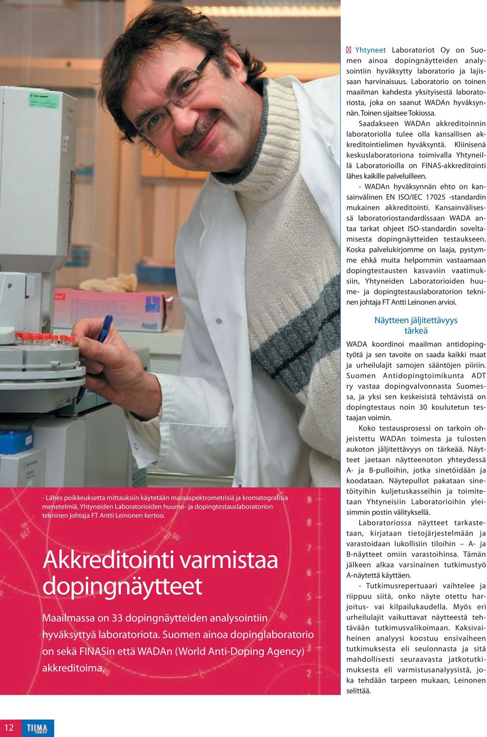 Saadakseen WADAn akkreditoinnin laboratoriolla tulee olla kansallisen akkreditointielimen hyväksyntä.