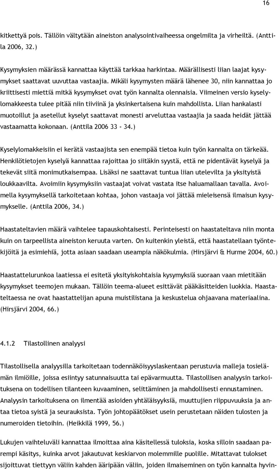 Viimeinen versio kyselylomakkeesta tulee pitää niin tiiviinä ja yksinkertaisena kuin mahdollista.