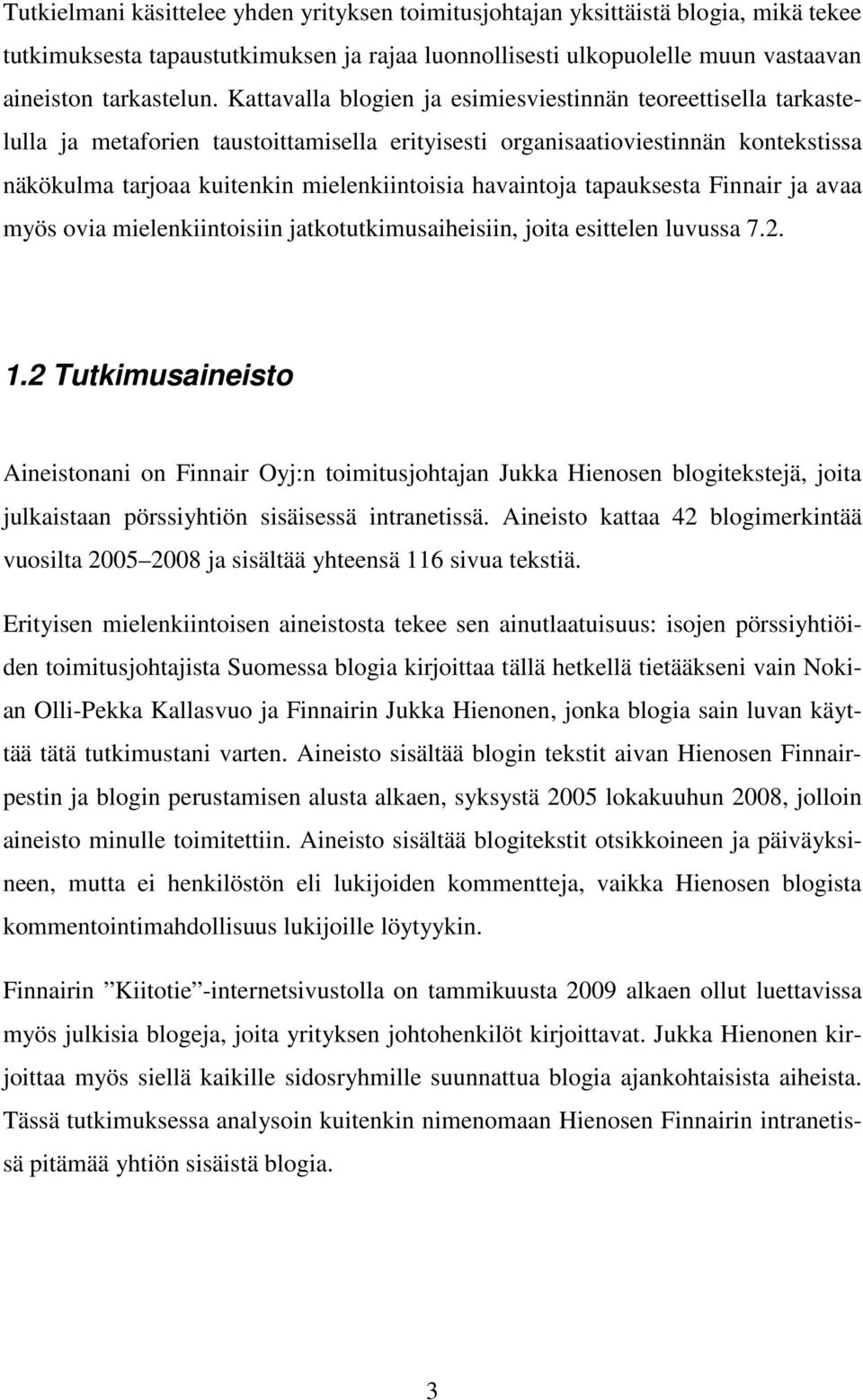 havaintoja tapauksesta Finnair ja avaa myös ovia mielenkiintoisiin jatkotutkimusaiheisiin, joita esittelen luvussa 7.2. 1.