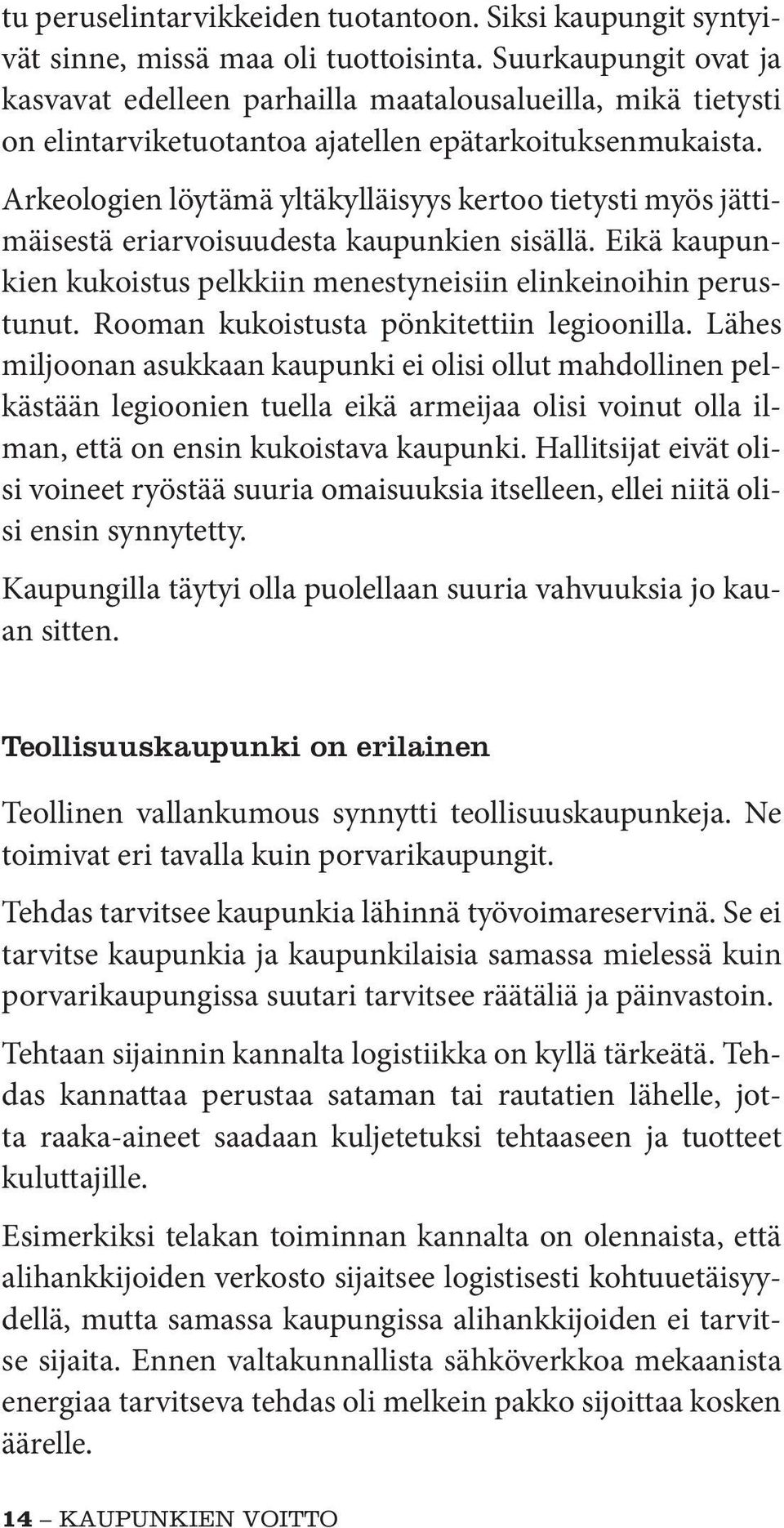 Arkeologien löytämä yltäkylläisyys kertoo tietysti myös jättimäisestä eriarvoisuudesta kaupunkien sisällä. Eikä kaupunkien kukoistus pelkkiin menestyneisiin elinkeinoihin perustunut.