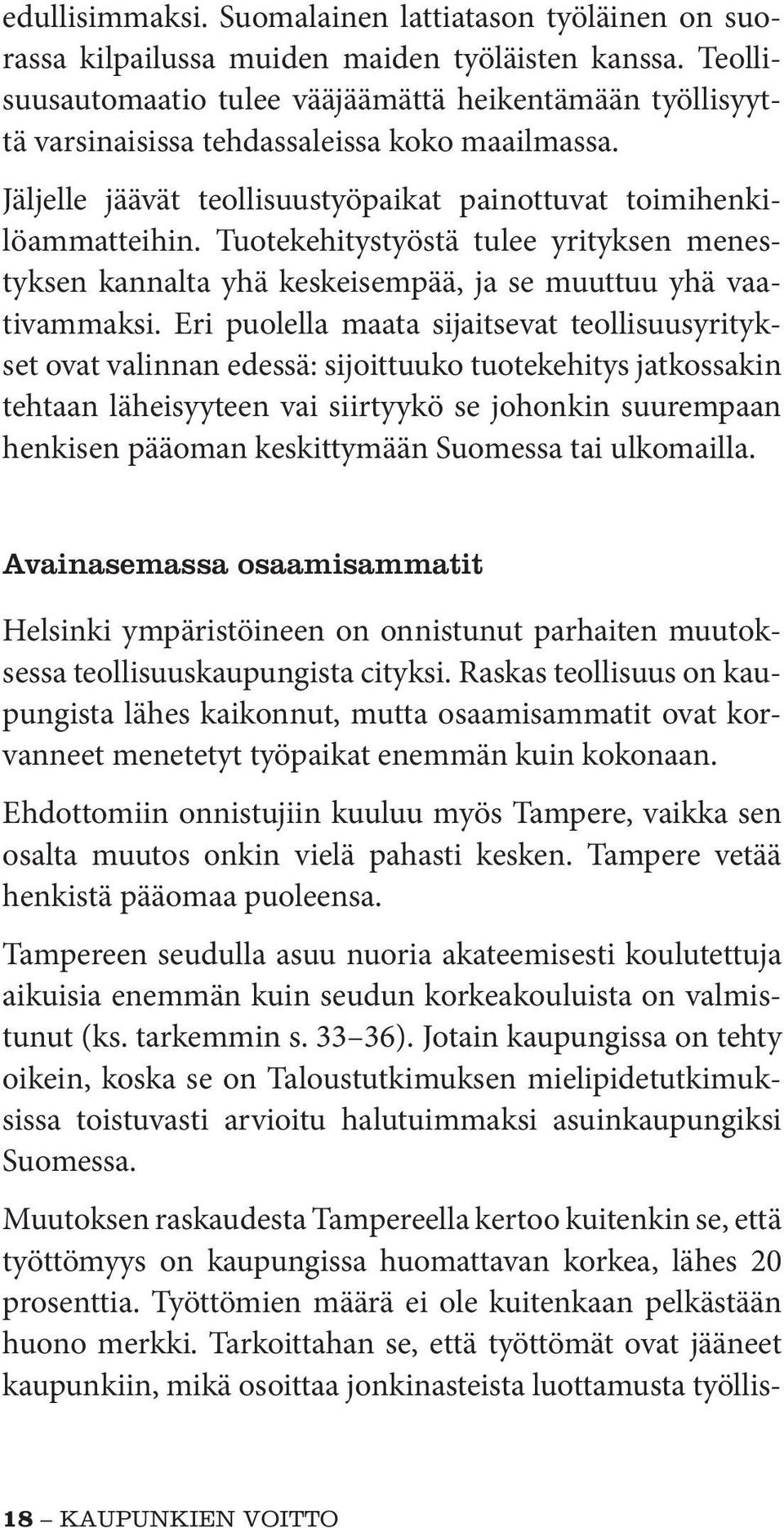 Tuotekehitystyöstä tulee yrityksen menestyksen kannalta yhä keskeisempää, ja se muuttuu yhä vaativammaksi.