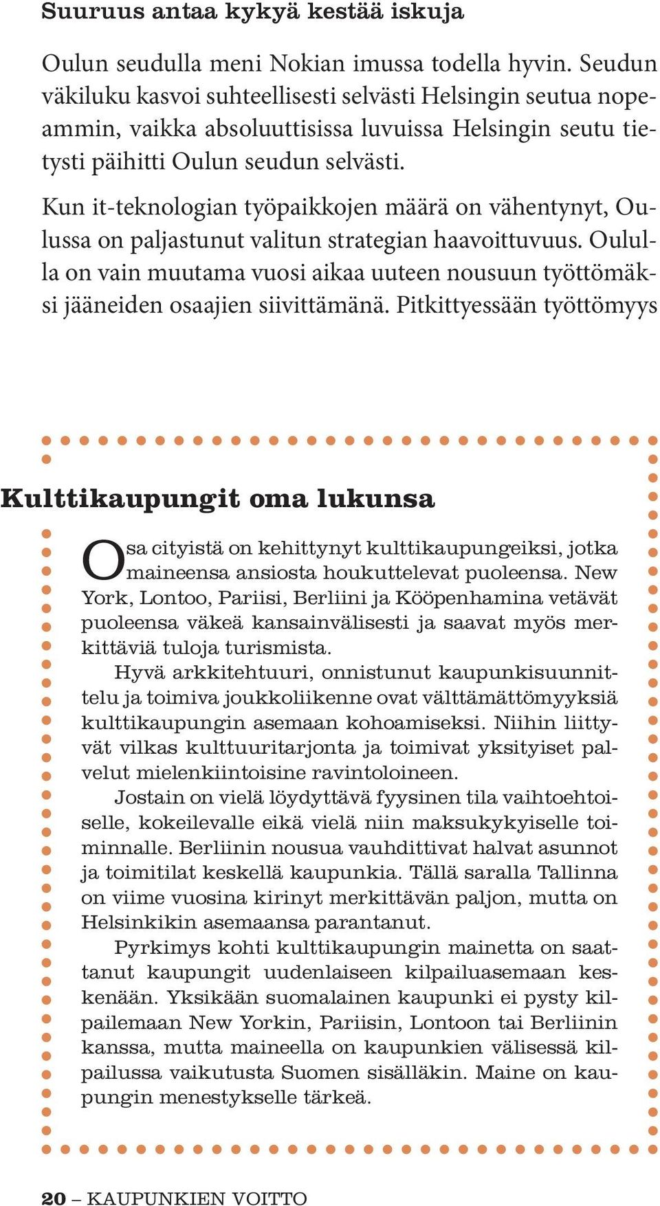 Kun it-teknologian työpaikkojen määrä on vähentynyt, Oulussa on paljastunut valitun strategian haavoittuvuus.