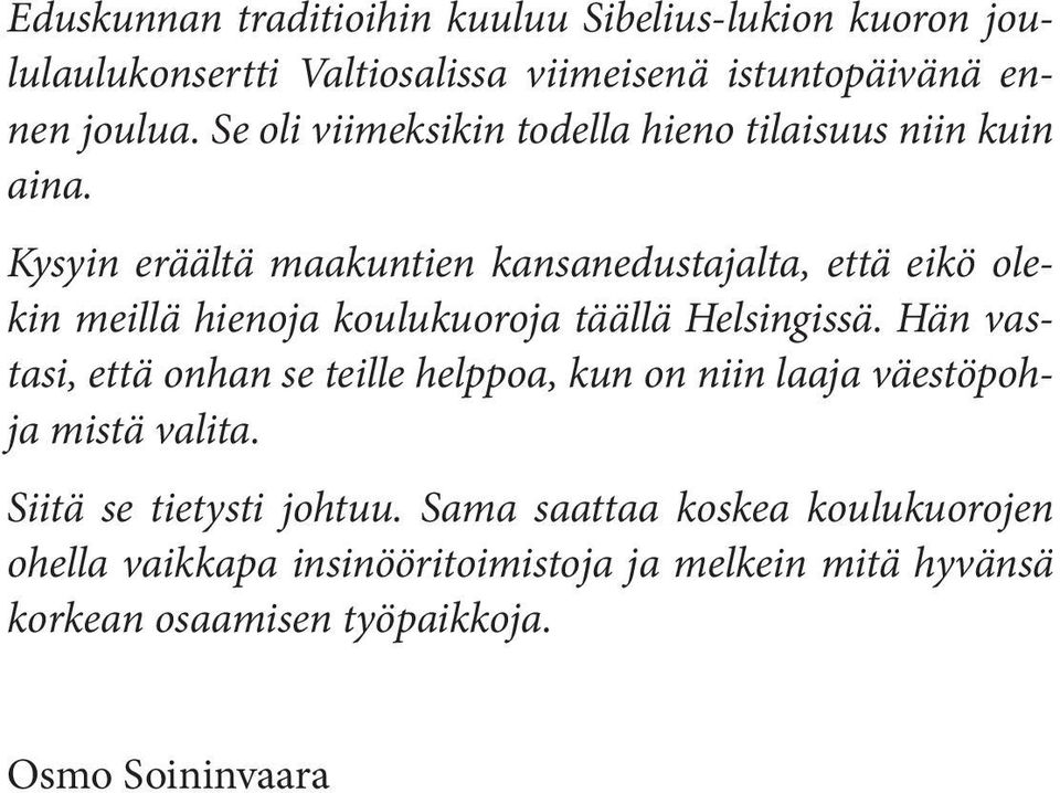 Kysyin eräältä maakuntien kansanedustajalta, että eikö olekin meillä hienoja koulukuoroja täällä Helsingissä.