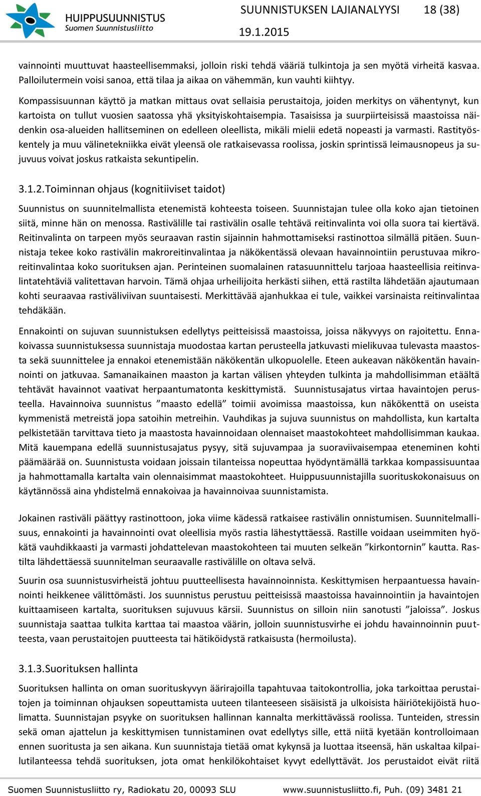 Kompassisuunnan käyttö ja matkan mittaus ovat sellaisia perustaitoja, joiden merkitys on vähentynyt, kun kartoista on tullut vuosien saatossa yhä yksityiskohtaisempia.