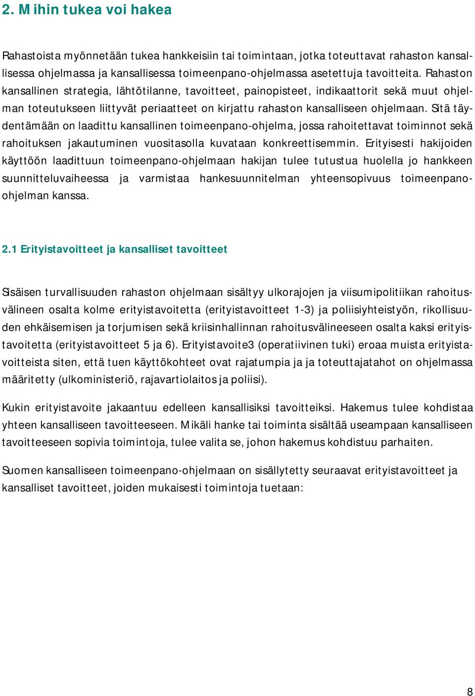 Sitä täydentämään on laadittu kansallinen toimeenpano-ohjelma, jossa rahoitettavat toiminnot sekä rahoituksen jakautuminen vuositasolla kuvataan konkreettisemmin.