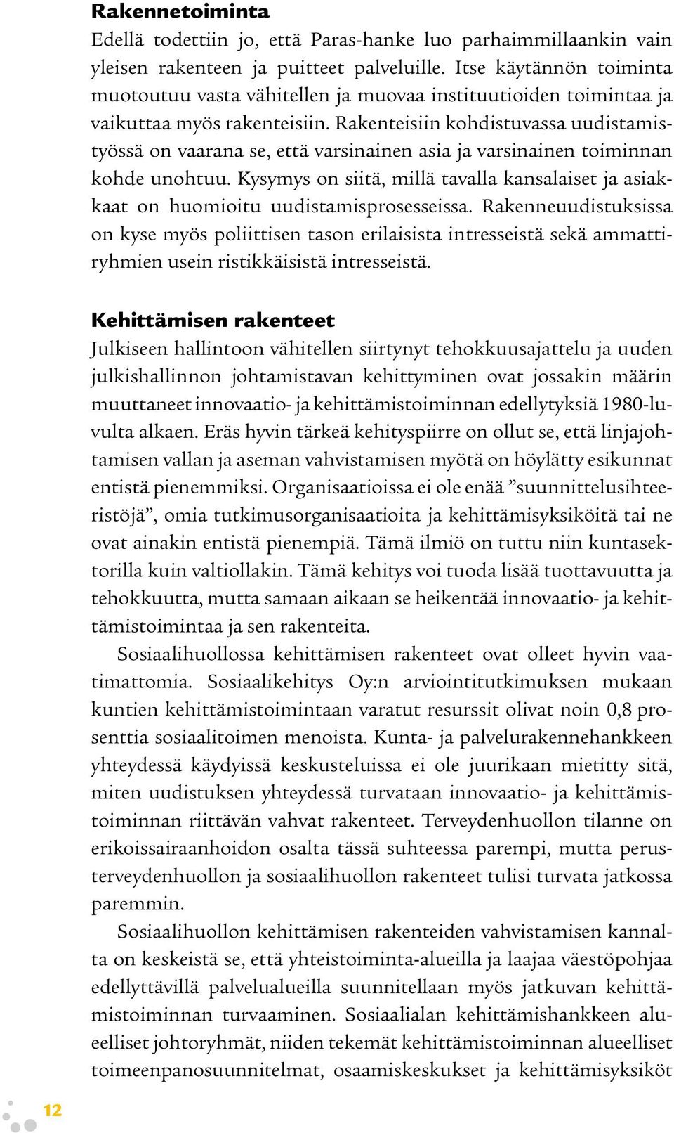 Rakenteisiin kohdistuvassa uudistamistyössä on vaarana se, että varsinainen asia ja varsinainen toiminnan kohde unohtuu.