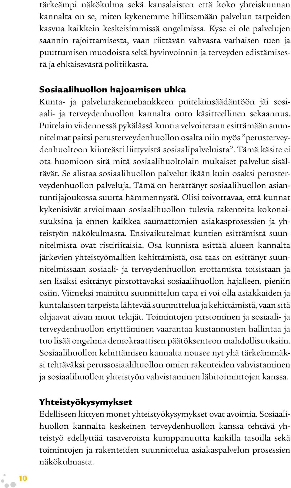 Sosiaalihuollon hajoamisen uhka Kunta- ja palvelurakennehankkeen puitelainsäädäntöön jäi sosiaali- ja terveydenhuollon kannalta outo käsitteellinen sekaannus.