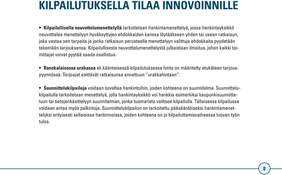 Kilpailullisesta neuvottelumenettelystä julkaistaan ilmoitus, johon kaikki toimittajat voivat pyytää saada osallistua.