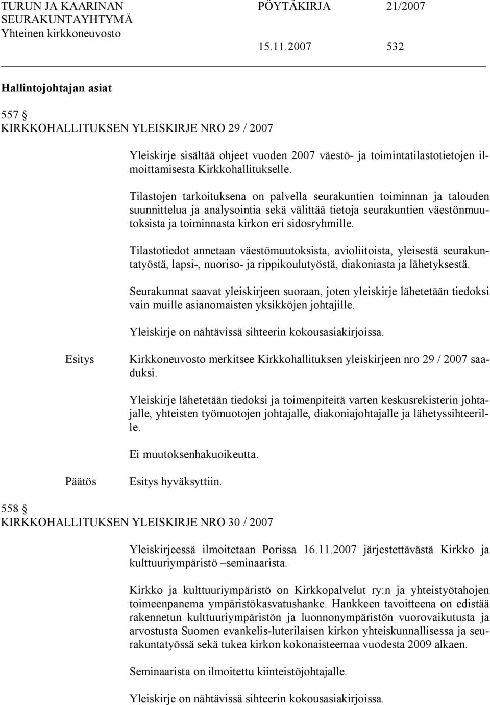 Tilastotiedot annetaan väestömuutoksista, avioliitoista, yleisestä seurakuntatyöstä, lapsi, nuoriso ja rippikoulutyöstä, diakoniasta ja lähetyksestä.