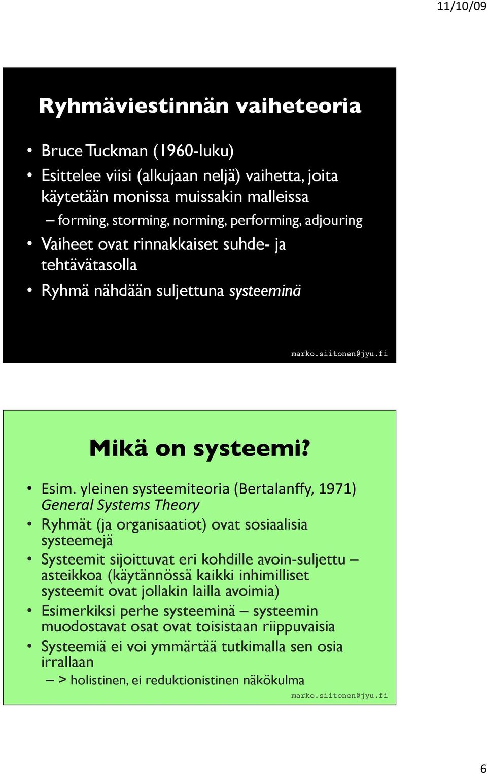 yleinen systeemiteoria (Bertalanffy, 1971) General Systems Theory Ryhmät (ja organisaatiot) ovat sosiaalisia systeemejä Systeemit sijoittuvat eri kohdille avoin-suljettu asteikkoa