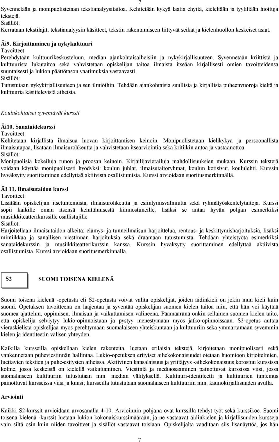 Kirjoittaminen ja nykykulttuuri Perehdytään kulttuurikeskusteluun, median ajankohtaisaiheisiin ja nykykirjallisuuteen.