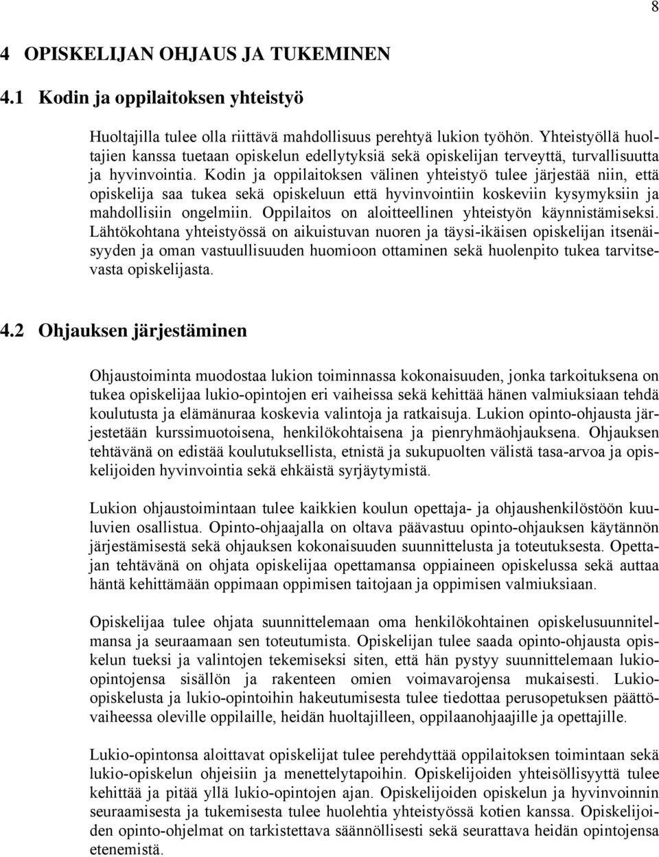 Kodin ja oppilaitoksen välinen yhteistyö tulee järjestää niin, että opiskelija saa tukea sekä opiskeluun että hyvinvointiin koskeviin kysymyksiin ja mahdollisiin ongelmiin.