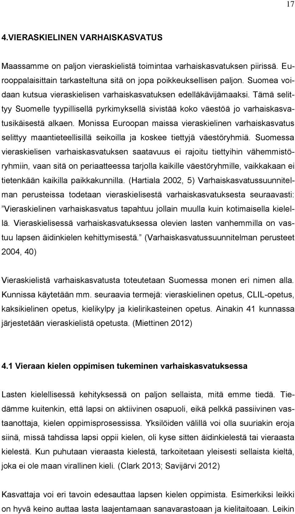 Monissa Euroopan maissa vieraskielinen varhaiskasvatus selittyy maantieteellisillä seikoilla ja koskee tiettyjä väestöryhmiä.