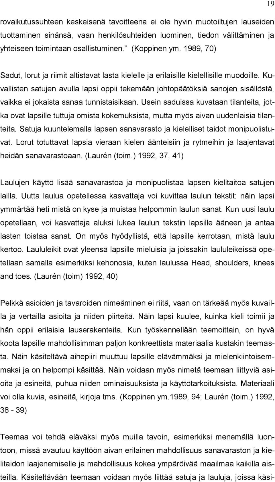 Kuvallisten satujen avulla lapsi oppii tekemään johtopäätöksiä sanojen sisällöstä, vaikka ei jokaista sanaa tunnistaisikaan.