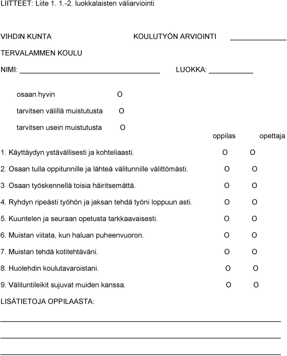 oppilas opettaja 1. Käyttäydyn ystävällisesti ja kohteliaasti. O O 2. Osaan tulla oppitunnille ja lähteä välitunnille välittömästi.