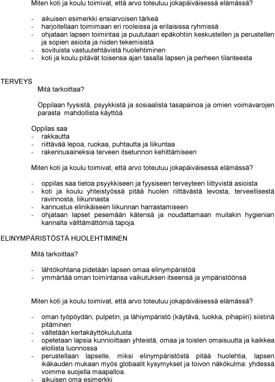 asioita ja niiden tekemisistä - sovituista vastuutehtävistä huolehtiminen - koti ja koulu pitävät toisensa ajan tasalla lapsen ja perheen tilanteesta TERVEYS Mitä tarkoittaa?