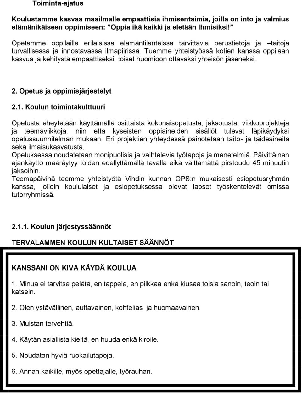 Tuemme yhteistyössä kotien kanssa oppilaan kasvua ja kehitystä empaattiseksi, toiset huomioon ottavaksi yhteisön jäseneksi. 2. Opetus ja oppimisjärjestelyt 2.1.