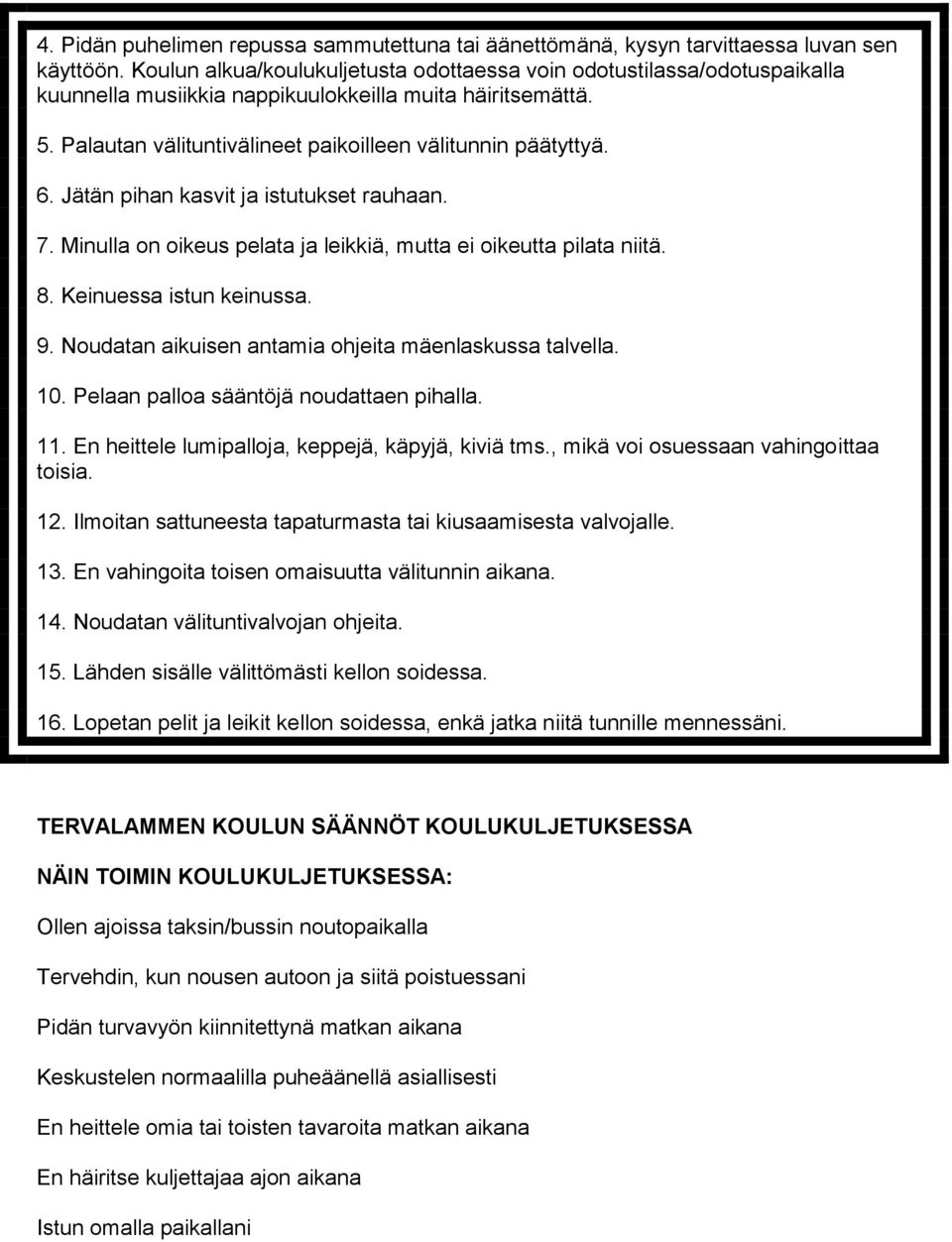 Jätän pihan kasvit ja istutukset rauhaan. 7. Minulla on oikeus pelata ja leikkiä, mutta ei oikeutta pilata niitä. 8. Keinuessa istun keinussa. 9.