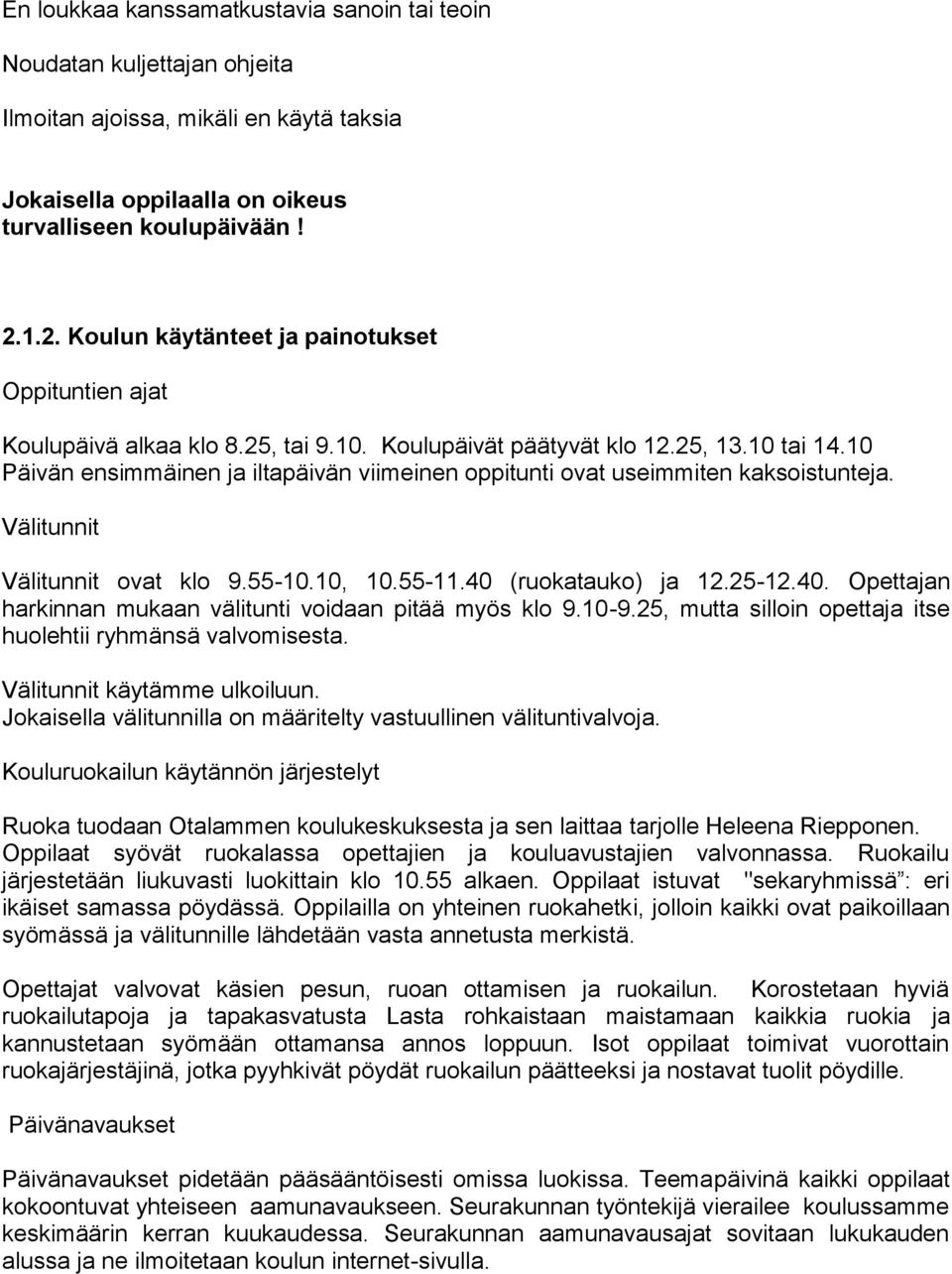 10 Päivän ensimmäinen ja iltapäivän viimeinen oppitunti ovat useimmiten kaksoistunteja. Välitunnit Välitunnit ovat klo 9.55-10.10, 10.55-11.40 