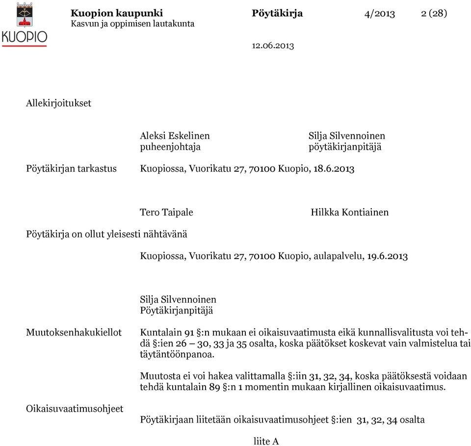 2013 Silja Silvennoinen Pöytäkirjanpitäjä Muutoksenhakukiellot Kuntalain 91 :n mukaan ei oikaisuvaatimusta eikä kunnallisvalitusta voi tehdä :ien 26 30, 33 ja 35 osalta, koska päätökset koskevat vain