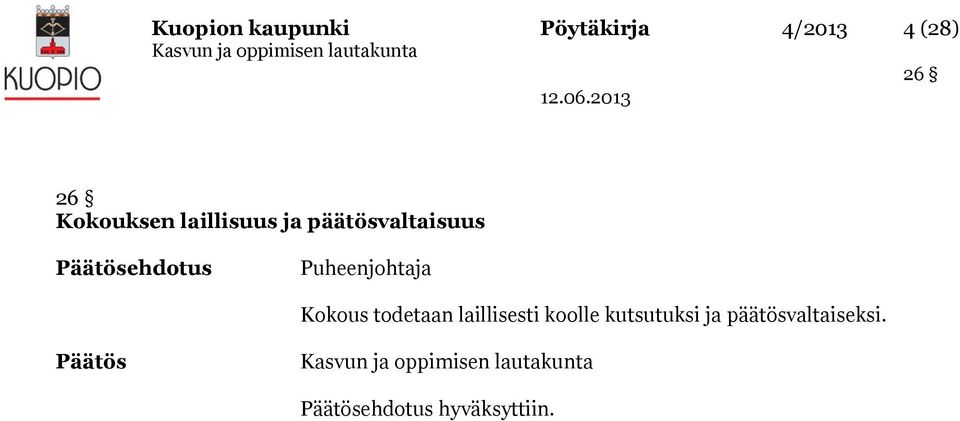 Puheenjohtaja Kokous todetaan laillisesti koolle